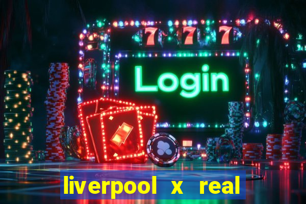 liverpool x real madrid ao vivo futemax